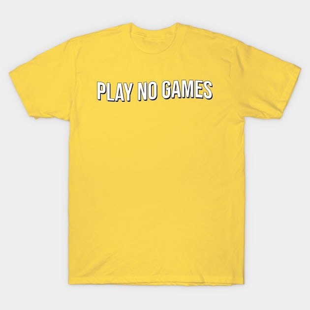 Play No Games T-Shirt by artsylab